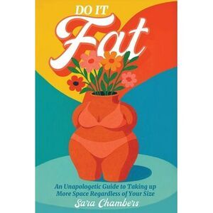 Do It Fat: An Unapologetic Guide to Taking up More Space Regardless of Your Size